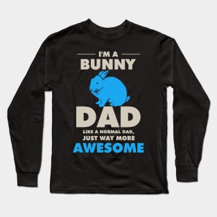 I'm A Bunny Dad Like A Normal Dad Long Sleeve T-Shirt